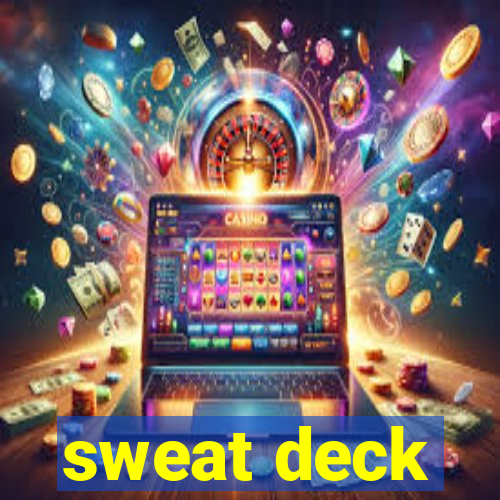 sweat deck