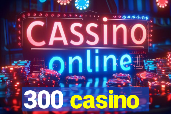 300 casino