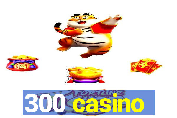 300 casino