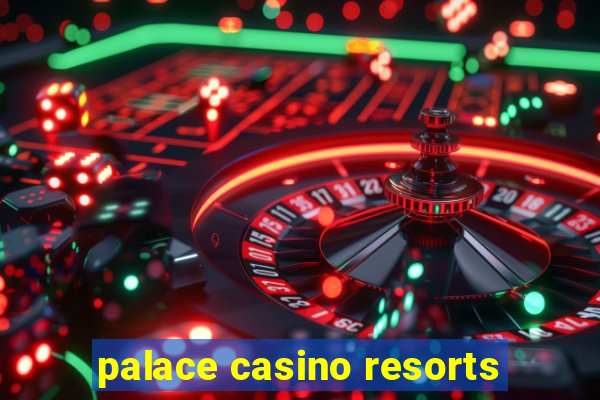 palace casino resorts