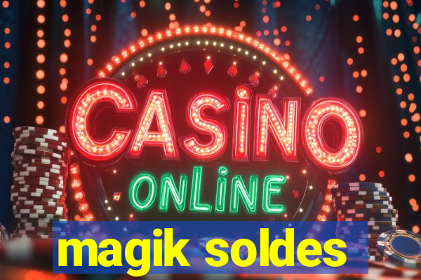 magik soldes