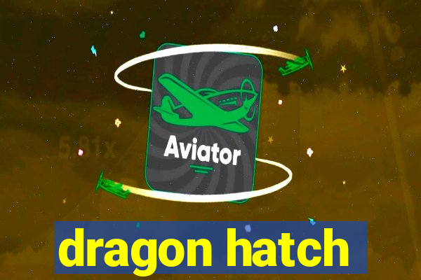 dragon hatch