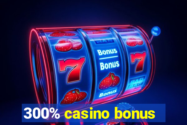 300% casino bonus