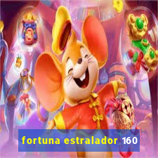 fortuna estralador 160