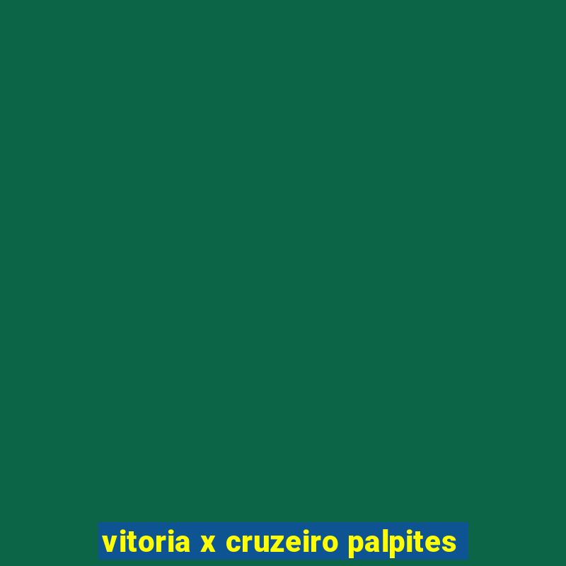 vitoria x cruzeiro palpites