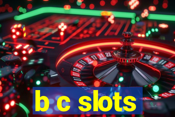 b c slots