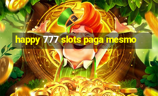 happy 777 slots paga mesmo