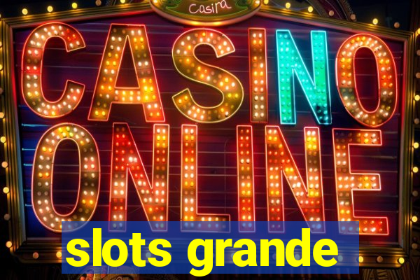 slots grande