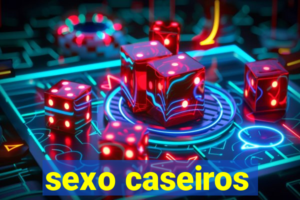 sexo caseiros