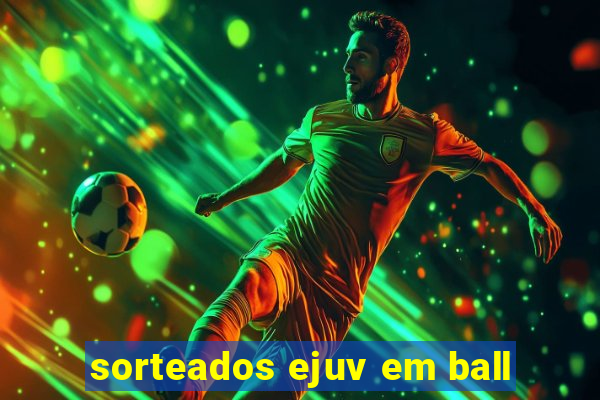 sorteados ejuv em ball