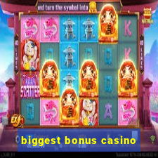 biggest bonus casino