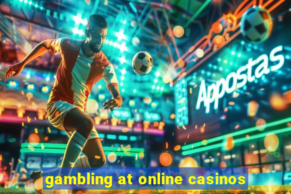 gambling at online casinos