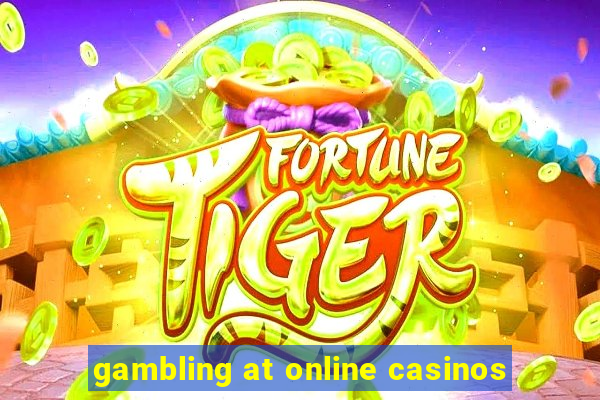 gambling at online casinos