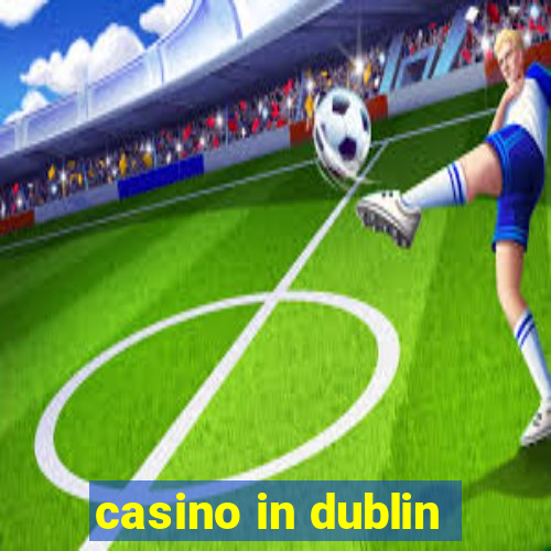 casino in dublin