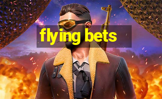 flying bets