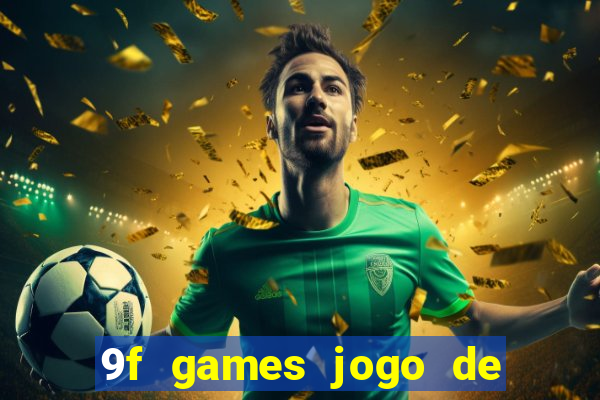 9f games jogo de ganhar dinheiro