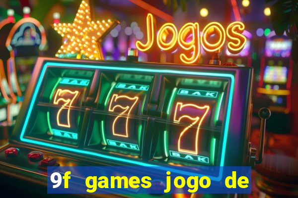 9f games jogo de ganhar dinheiro