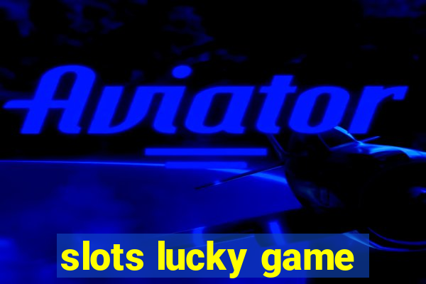 slots lucky game