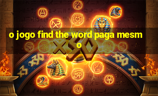 o jogo find the word paga mesmo