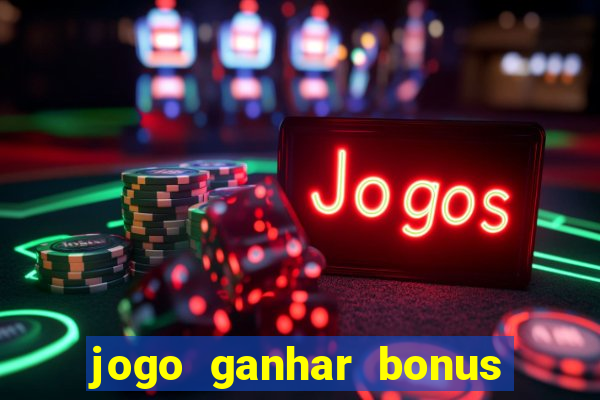 jogo ganhar bonus de boas vindas