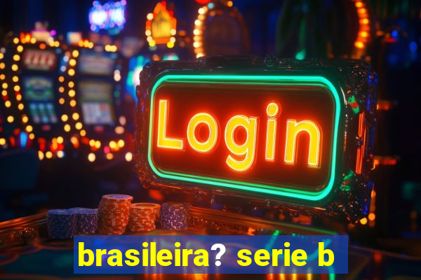 brasileira? serie b