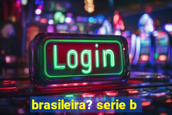 brasileira? serie b