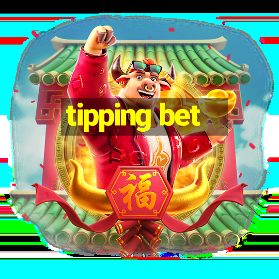 tipping bet