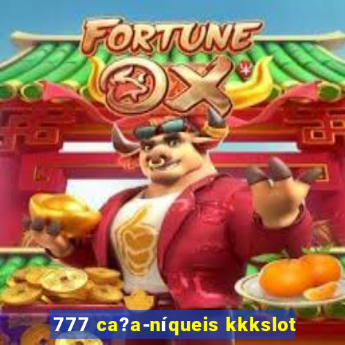 777 ca?a-níqueis kkkslot