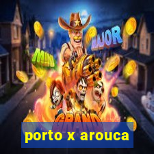 porto x arouca