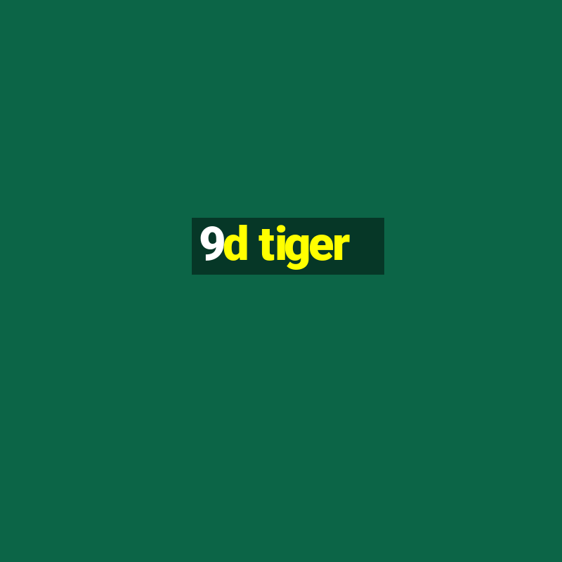 9d tiger