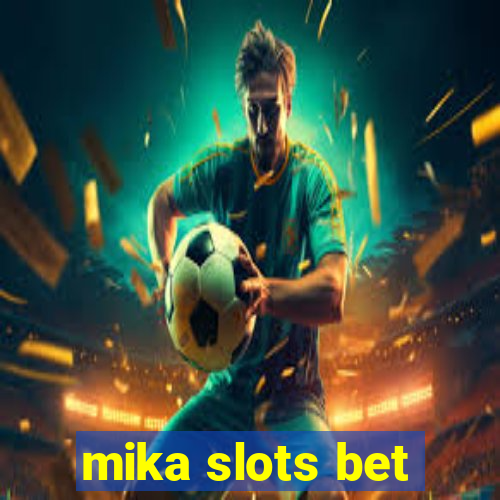 mika slots bet