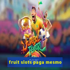 fruit slots paga mesmo