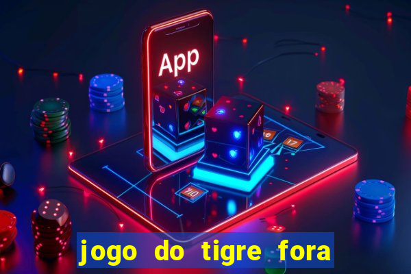 jogo do tigre fora do ar