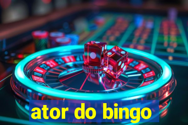 ator do bingo