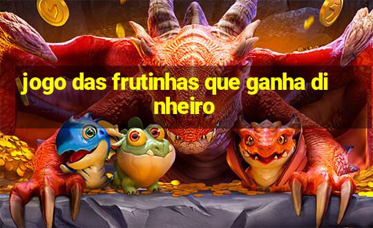 jogo das frutinhas que ganha dinheiro