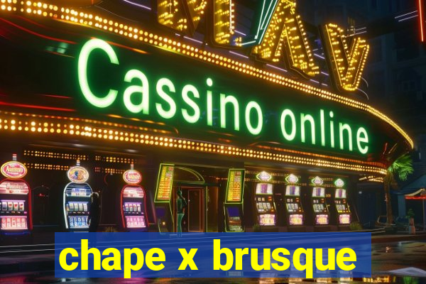 chape x brusque