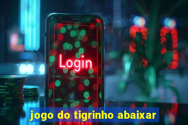 jogo do tigrinho abaixar