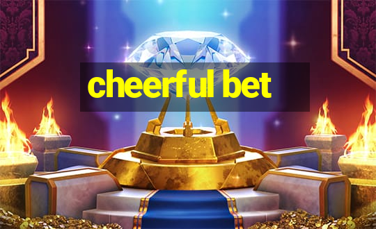 cheerful bet