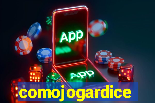 comojogardice