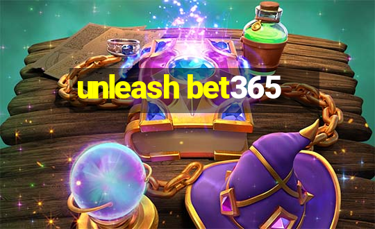 unleash bet365