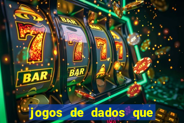 jogos de dados que ganha dinheiro