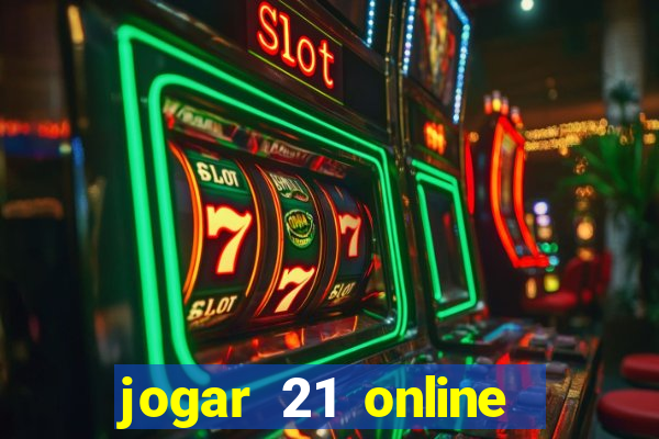 jogar 21 online valendo dinheiro