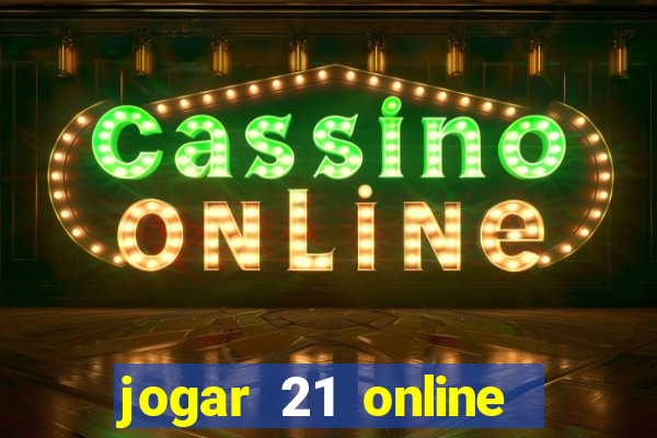 jogar 21 online valendo dinheiro