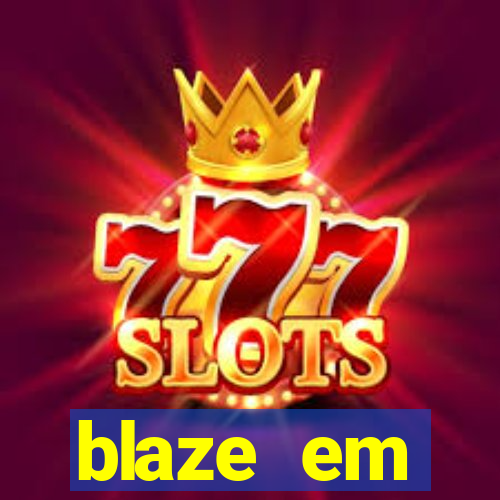 blaze em manuten莽茫o hoje