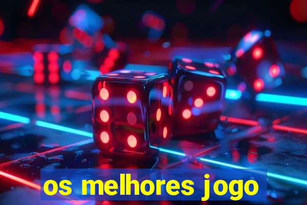 os melhores jogo