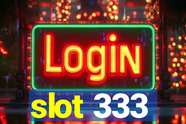 slot 333