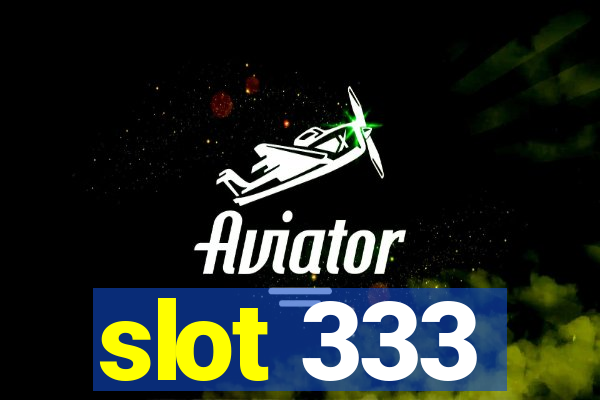 slot 333