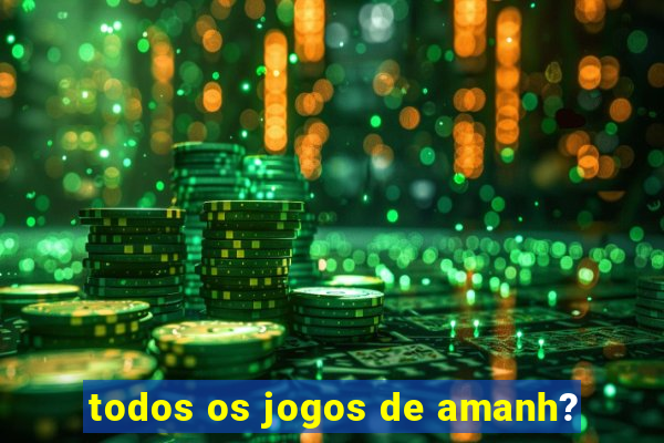 todos os jogos de amanh?