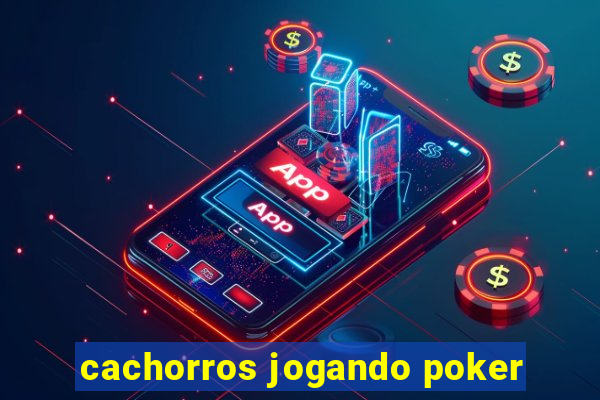 cachorros jogando poker