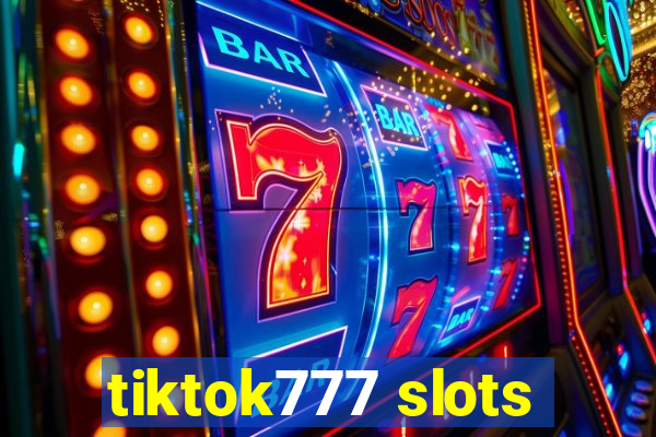 tiktok777 slots